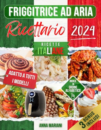 RICETTARIO FRIGGITRICE AD ARIA: Le migliori Ricette Italiane | Facili e Veloci | Adatto a tutti i Modelli | Indice in Ordine Alfabetico e Diviso per Categorie