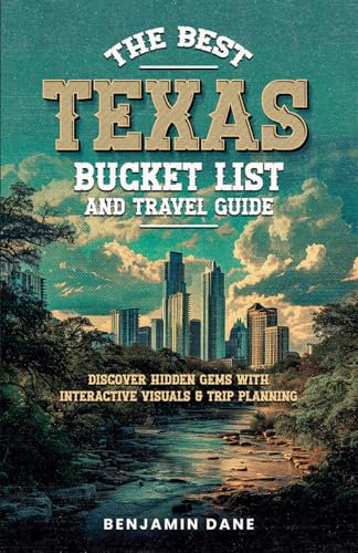 The Best Texas Bucket List And Travel Guide: Discover Hidden Gems with Interactive Visuals and Trip Planning (The Best Texas Series)