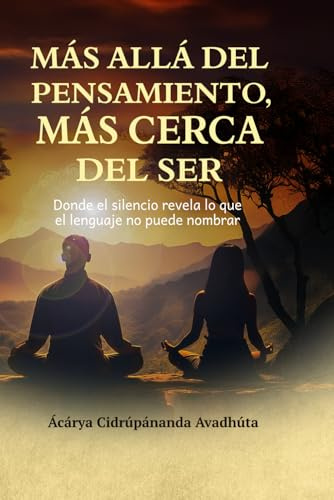 Más allá del pensamiento, más cerca del Ser: Donde el silencio revela lo que el lenguaje no puede nombrar