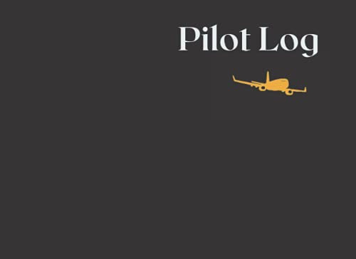PILOT LOG: Flying Log Book for Pilots. Pilot Log Book/Gift for Student Pilots, Pilots in Training, and Professional Pilots.