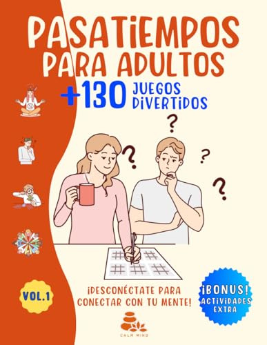 PASATIEMPOS PARA ADULTOS +130 JUEGOS DIVERTIDOS: ¡DESCONÉCTATE PARA CONECTAR CON TU MENTE! – Actividades mentales de entretenimiento – Sopa de Letras, Crucigramas, Laberintos, Sudoku, Kakuro y más.