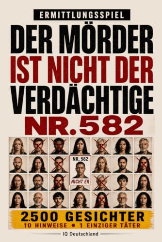 Der Täter ist nicht Verdächtiger Nr. 582: 10.000 Gesichter, 10 Hinweise, 1 Täter – Interaktives Krimi-Rätselbuch mit Beobachtung, Logik und Deduktion