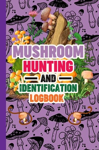 Mushroom Hunting And Identification Logbook: Mushroom Logbook Record Tracking Gift for Mushroom Lovers Picking Guided Journal