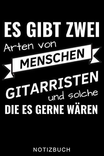 ES GIBT ZWEI ARTEN VON MENSCHEN GITARRISTEN UND SOLCHE DIE ES GERNE WÄREN NOTIZBUCH: A5 WOCHENPLANER Geschenkidee für Gitarristen | E-Gitarre lernen | ... | Geschenk für Rocker | Band | Rockmusiker