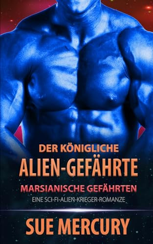 Der königliche Alien-Gefährte: Eine Sci-Fi-Alien-Krieger-Romanze (Marsianische Gefährten, Band 1)