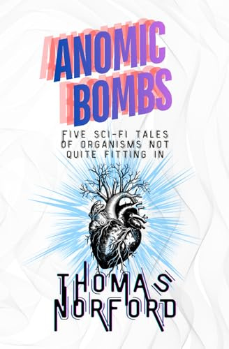 Anomic Bombs: Five Sci-Fi Tales of Organisms Not Quite Fitting In