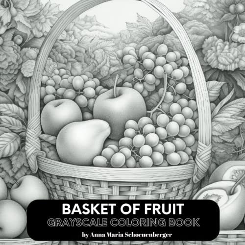 BASKET OF FRUIT Grayscale Coloring Book