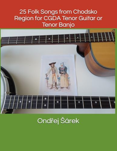 25 Folk Songs from Chodsko Region for CGDA Tenor Guitar or Tenor Banjo
