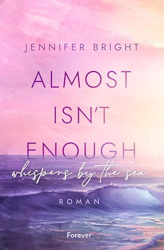 Almost isn't enough. Whispers by the Sea: Roman | Dramatische New Adult voll tiefer Gefühle (Secrets of Ferley 1)