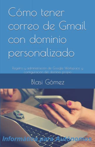Cómo tener correo de Gmail con dominio personalizado: Registro y administración de Google Workspace y configuración del dominio propio