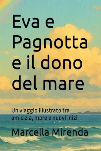 Eva e Pagnotta e il dono del mare: Un viaggio illustrato tra amicizia, mare e nuovi inizi