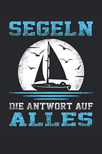SEGELN DIE ANTWORT AUF ALLES: Segler Notizbuch - Toller linierter Notizblock für Seemann und Sailing Fans - 120 linierte Seiten um Notizen und ... | Geschenk für Skipper und Segel Liebhaber.
