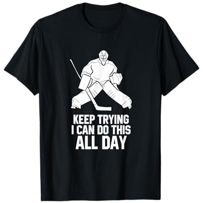 Keep Trying I Can Do This All Day Goalkeeper Hockey Goalie Maglietta