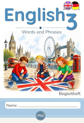 English 3 - Words and phrases: Englisch-Begleitheft für Kinder der 3. Klasse: Übungsheft, erste Vokabeln und Sätze, für den Englischunterricht, ... (Mirabel English - Words and Phrases, Band 1)