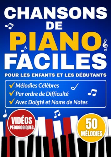 Chansons de Piano Faciles pour les Enfants et les Débutants: Mélodies Célèbres par ordre de Difficulté avec Doigté et Noms de Notes