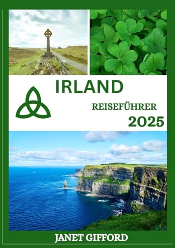 IRLAND REISEFÜHRER 2025: Erkunden Sie Irlands historische Hauptstadt wie ein Einheimischer – Sehenswürdigkeiten, Geheimtipps, Essen & Whisky sowie Insidertipps für eine unvergessliche Reise