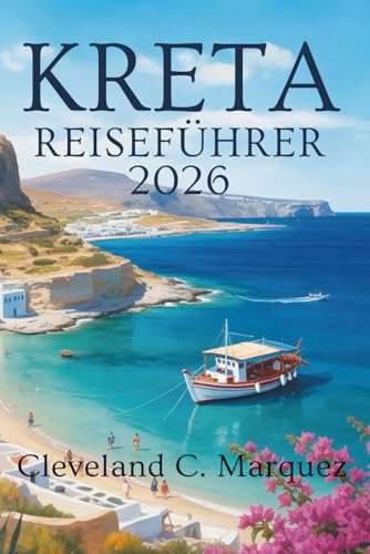 KRETA-REISEFÜHRE R 2026: Entdecken Sie den Geschmack und die ungezähmte Schönheit der größten Insel Griechenlands