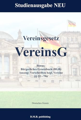 Vereinsgesetz - VereinsG | Bonus: Bürgerliches Gesetzbuch (BGB) - Auszug: Vorschriften bzgl. Vereine §§ 21 - 79a: Studienausgabe NEU