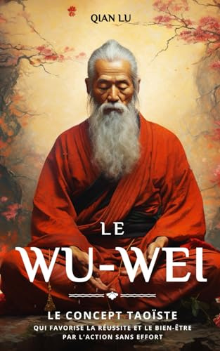 Le Wu-wei: Le concept taoïste qui favorise la réussite et le bien-être par l'action sans effort