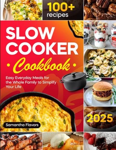 Slow Cooker Cookbook: Easy Everyday Meals for the Whole Family to Simplify Your Life