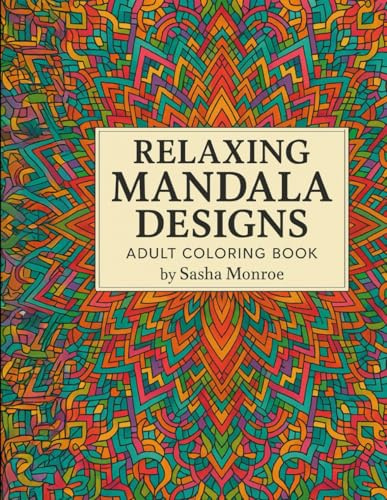 Mandala Coloring Book for Adults: Stress Relieving Designs, Relaxing Patterns, and Beautiful Artwork to Inspire Creativity and Mindfulness (Adult Coloring books)
