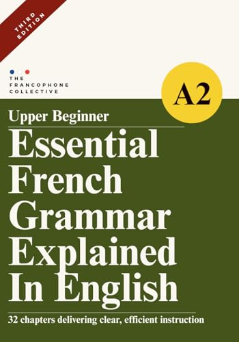 DELF A2 French Grammar Explained in English (Upper Beginner): The Complete French DELF A2 Grammar Syllabus with Step-by-Step Explanations (Essential French Grammar Explained in English Series)