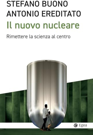 Il nuovo nucleare. Rimettere la scienza al centro