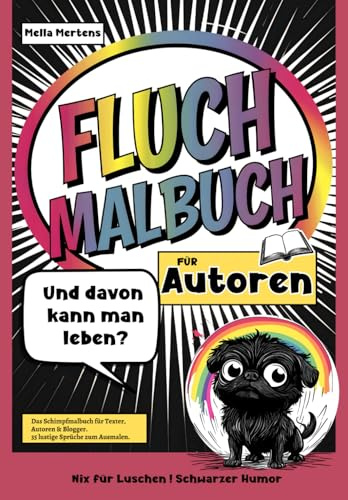 Fluch Malbuch für Autoren: „Davon kann man leben?” – Das Schimpfmalbuch für Texter, Autoren & Blogger. 35 lustige Sprüche zum Ausmalen.