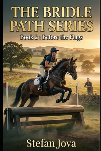 THE BRIDLE PATH SERIES Book 2 : Before the Flags: A gripping equestrian sports romance about trust, ambition, and the bond between horse and rider—set in the high-stakes world of eventing