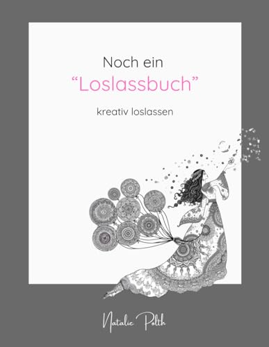 Noch ein Loslassbuch - Malbuch mit Inspirationen für Erwachsene: kreativ loslassen