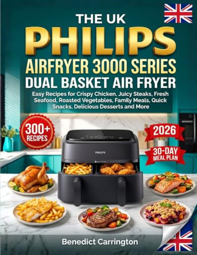 The Uk Philips Airfryer 3000 Series Dual Basket Air Fryer Recipe Book: Easy Recipes for Crispy Chicken, Juicy Steaks, Fresh Seafood, Roasted ... Quick Snacks, Delicious Desserts and More