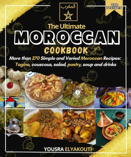 The Ultimate Moroccan Cookbook:: More than 270 Simple and Varied Moroccan Recipes: Tagine, couscous, salad, pastry, soup and drinks