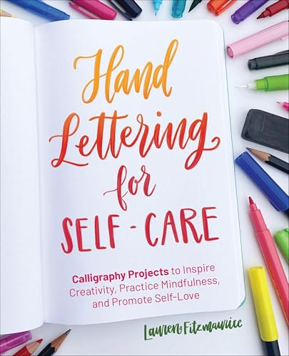 Hand Lettering for Self-Care: Calligraphy Projects to Inspire Creativity, Practice Mindfulness, and Promote Self-Love