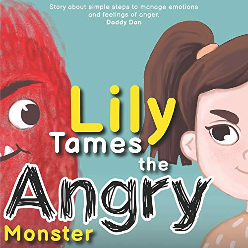 Lily Tames the Angry Monster: Story about simple steps to manage emotions and feelings of anger: 1 (Series.)