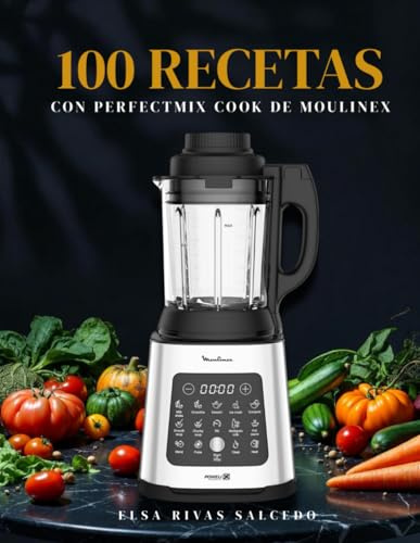 100 Recetas con Perfectmix Cook de Moulinex: El recetario definitivo para aprovechar tu robot de cocina