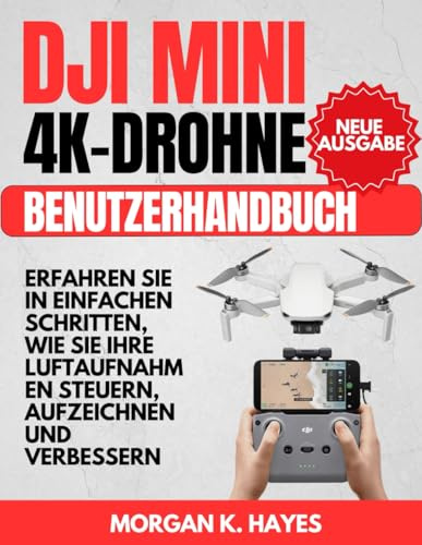 DJI Mini 4K-Drohne Benutzerhandbuch: Erfahren Sie in einfachen Schritten, wie Sie Ihre Luftaufnahmen steuern, aufzeichnen und verbessern