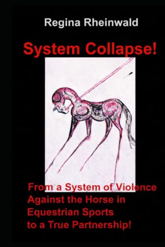 System Collapse! From a System of Violence Against the Horse in Equestrian Sports to a True Partner-ship!