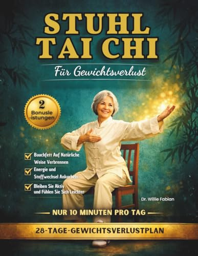 Stuhl Tai Chi Für Gewichtsverlust: Bauchfett Verbrennen, Gleichgewicht Verbessern Und in 28 Tagen Aktiv Bleiben Mit Einfachen, Täglichen 10 Minuten-Übungen