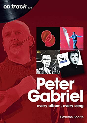 Peter Gabriel: Every Album, Every Song (On Track)