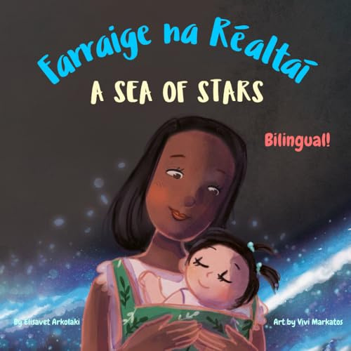 A Sea of Stars - Farraige na Réaltaí: An Irish - English bilingual children's book (girl edition). Βedtime story, babywearing, bioluminescence. (Irish Bilingual Books - Fostering Creativity in Kids)