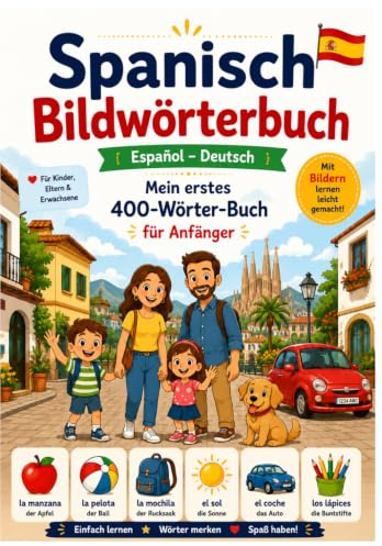 Mein erstes Spanisch-Bildwörterbuch: Spanisch – Deutsch für Anfänger | Über 400 Wörter mit Illustrationen, Übungen und Aussprachehilfe (Sprachbilderbücher)