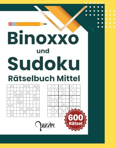 Binoxxo und Sudoku Rätselbuch Mittel: 600 Logikrätsel Erwachsene - Denksport Buch