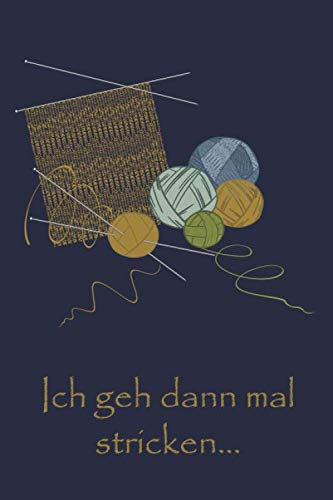 Ich geh dann mal stricken...: Notizbuch für Strickprojekte