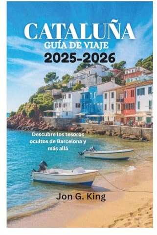 CATALUÑA GUÍA DE VIAJE 2025-2026: Descubre los tesoros ocultos de Barcelona y más allá