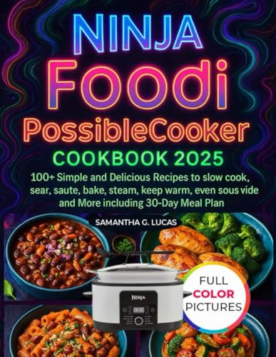 Ninja Foodi PossibleCooker Cookbook 2025: 100+ Simple and Delicious Recipes to Slow Cook, Sear, Sauté, Sake, Steam, keep Warm, even Sous Vide and More including 30-Day Meal Plan