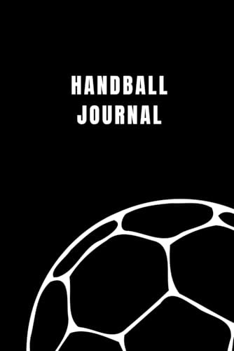 Handball Journal: Mehr Erfolg durch klare Ziele - Wachstum, Disziplin & Fokus mit dem Erfolgsjournal für Handballer | Handball Tagebuch für Sportler | perfekt als Handball Geschenk