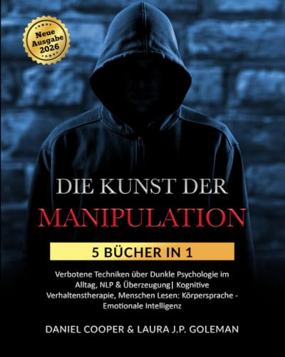 DIE KUNST DER MANIPULATION: 5 Bücher in 1 Verbotene Techniken über Dunkle Psychologie im Alltag, NLP & Überzeugung| Kognitive Verhaltenstherapie, Menschen Lesen: Körpersprache - Emotionale Intelligenz
