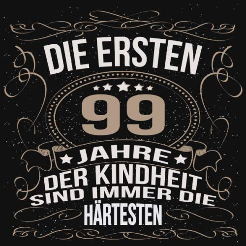 Die ersten 99 Jahre der Kindheit sind immer die härtesten: Cooles Geschenk zum Geburtstag Geburtstagsparty Gästebuch Männer Frauen Eintragen von ... Seiten / Luftschlangen schnörkel gold schwarz