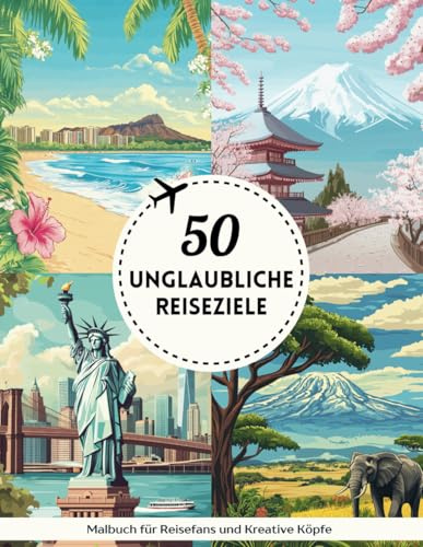 Malbuch für Erwachsene: Reise um die Welt: 50 Unglaubliche Reiseziele| Landschaften und Städten | Kunsttherapie | Stressabbau und Entspannung | Geschenkidee | Großformat | Einseitig bedruckt