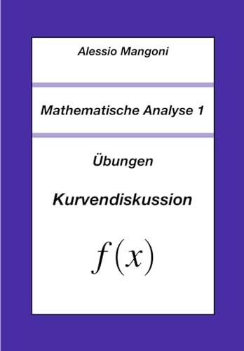 Mathematische Analyse 1: Übungen Kurvendiskussion
